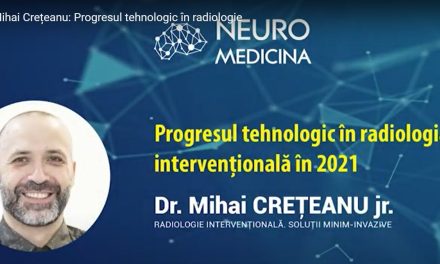 Dr. Mihai Crețeanu: Progresul tehnologic în radiologia intervențională în anul 2021