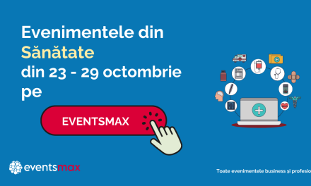 EventsMax.ro: Evenimente din sănătate în săptămâna 23 – 29 octombrie