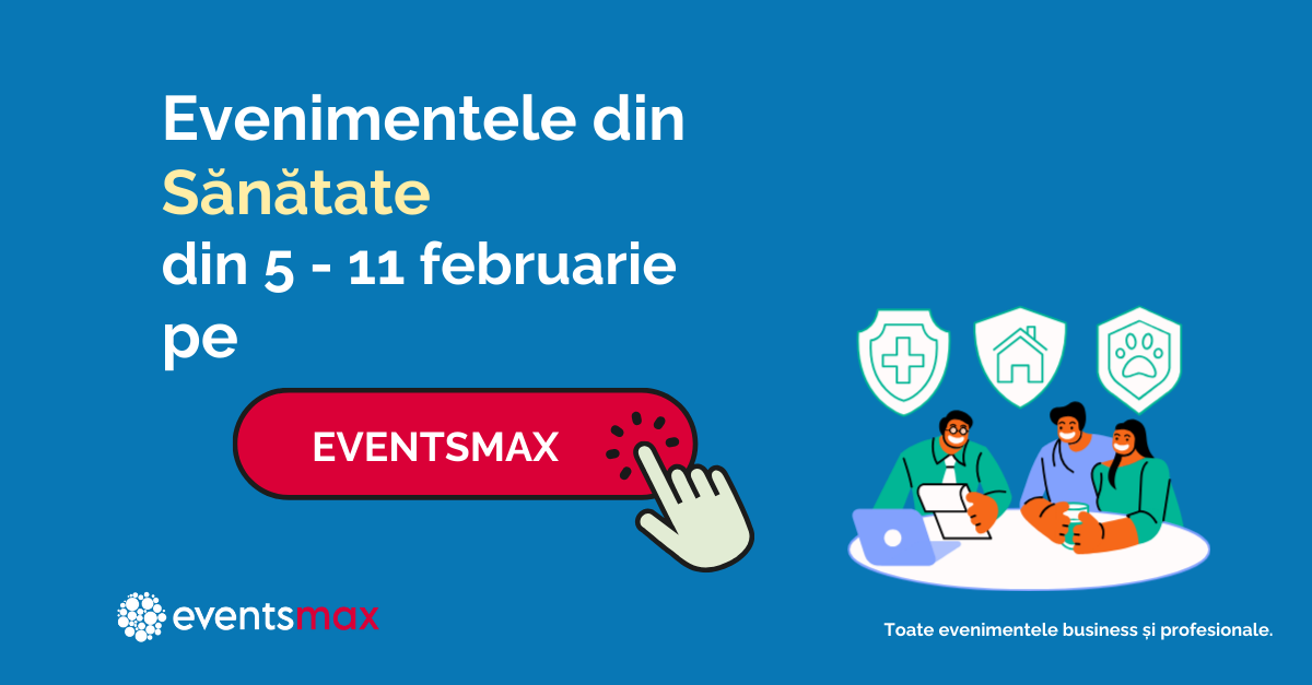 EventsMax.ro: evenimente din Sănătate în perioada 5 – 11 februarie
