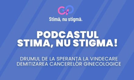 „Stimă, nu Stigmă” – ecosistem de sprijin și educație pentru femeile afectate de cancere ginecologice și mamare